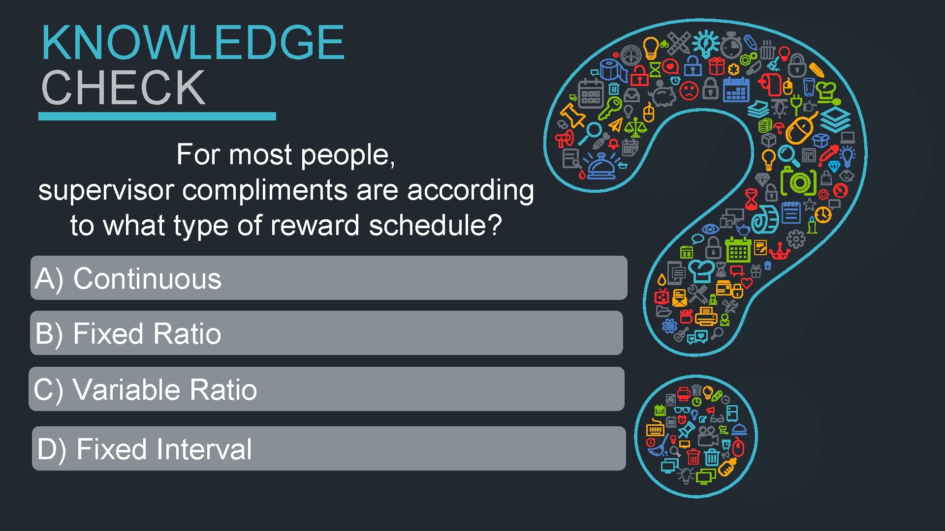 KNOWLEDGE CHECK For most people, supervisor compliments are according to what type of reward