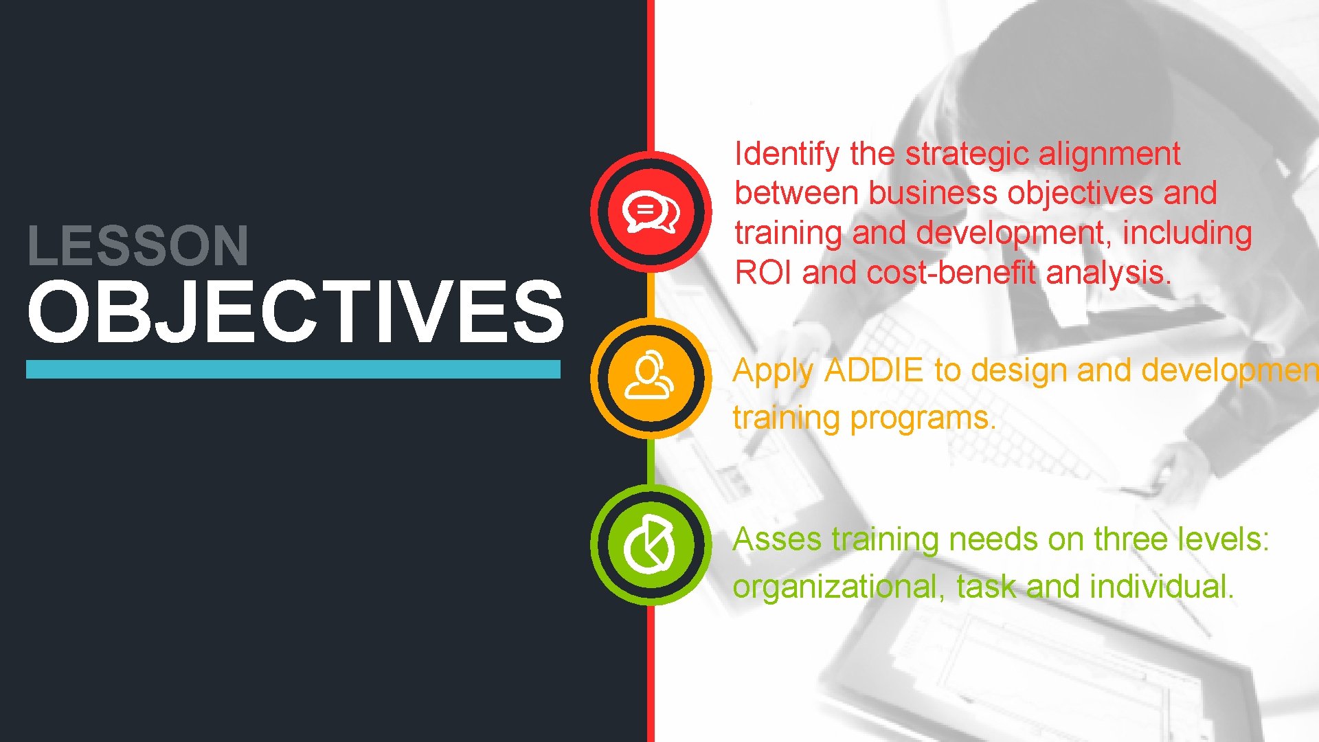 LESSON OBJECTIVES Identify the strategic alignment between business objectives and training and development, including