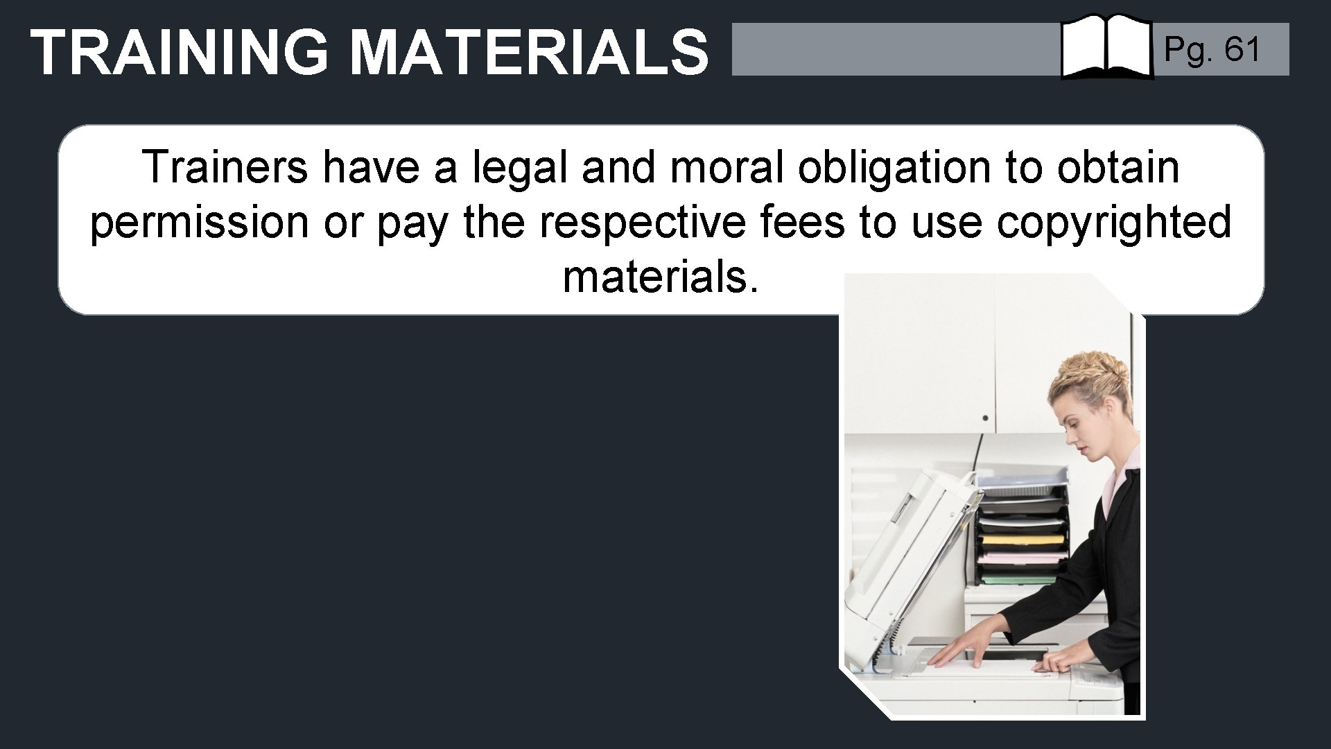 TRAINING MATERIALS Pg. 61 Trainers have a legal and moral obligation to obtain permission