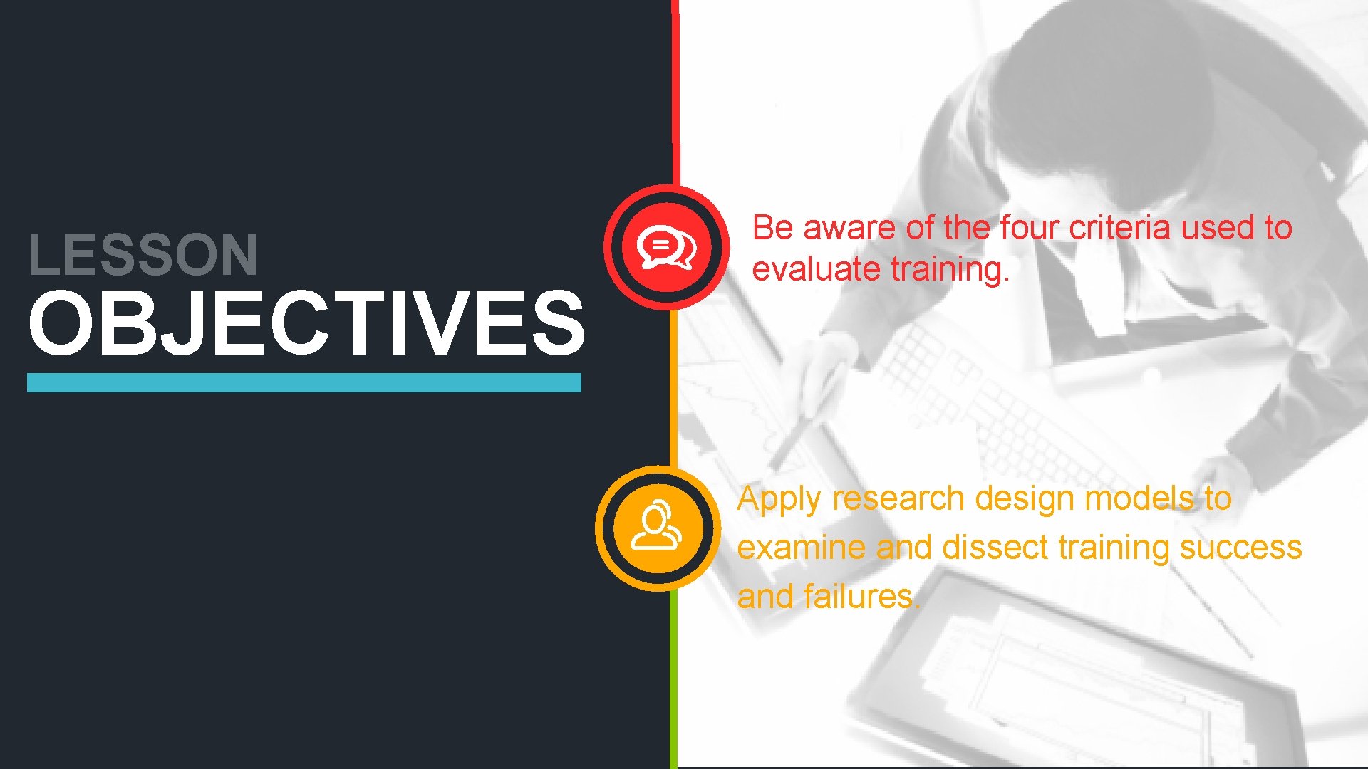 LESSON OBJECTIVES Be aware of the four criteria used to evaluate training. Apply research