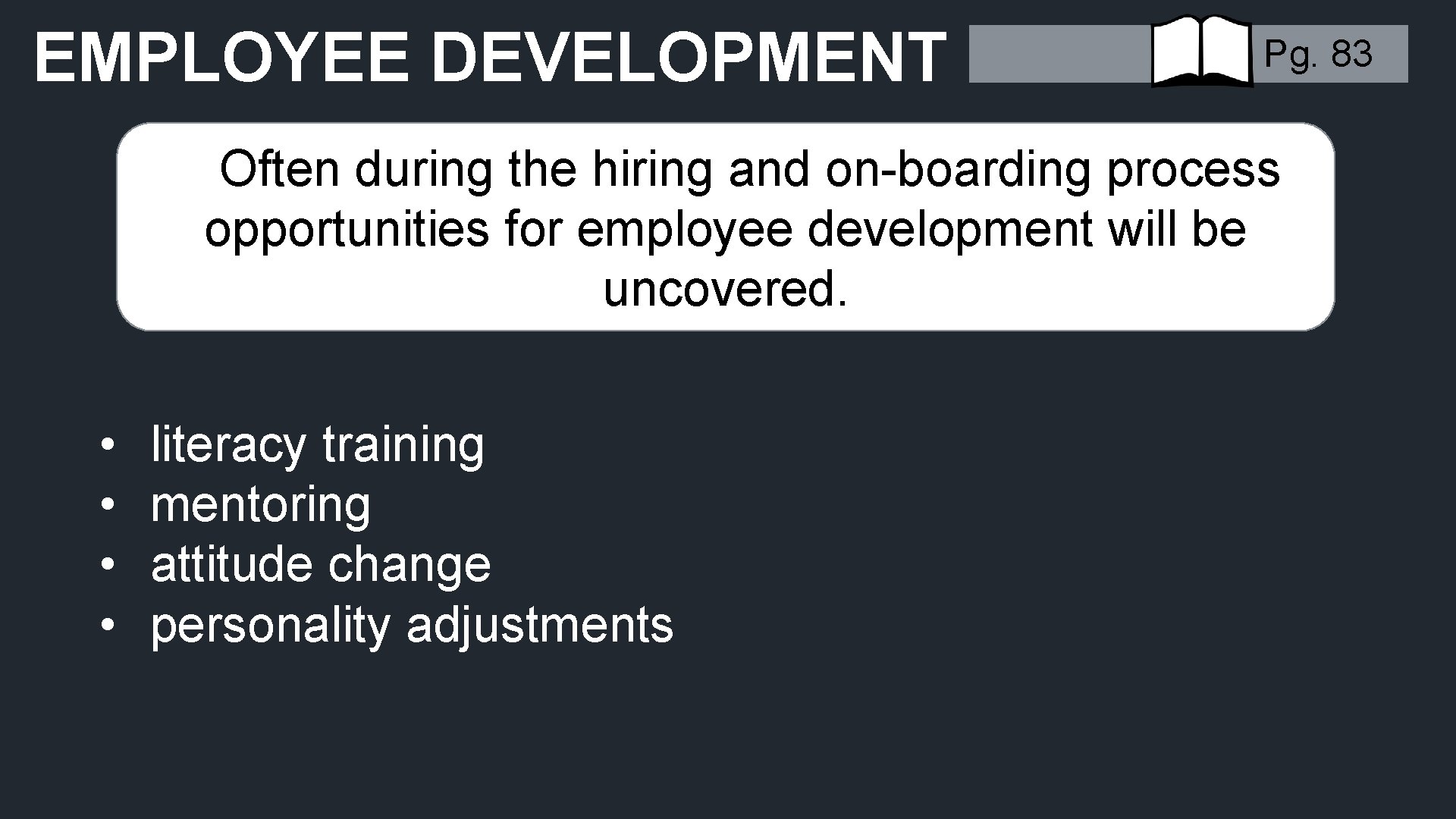 EMPLOYEE DEVELOPMENT Pg. 83 Often during the hiring and on-boarding process opportunities for employee