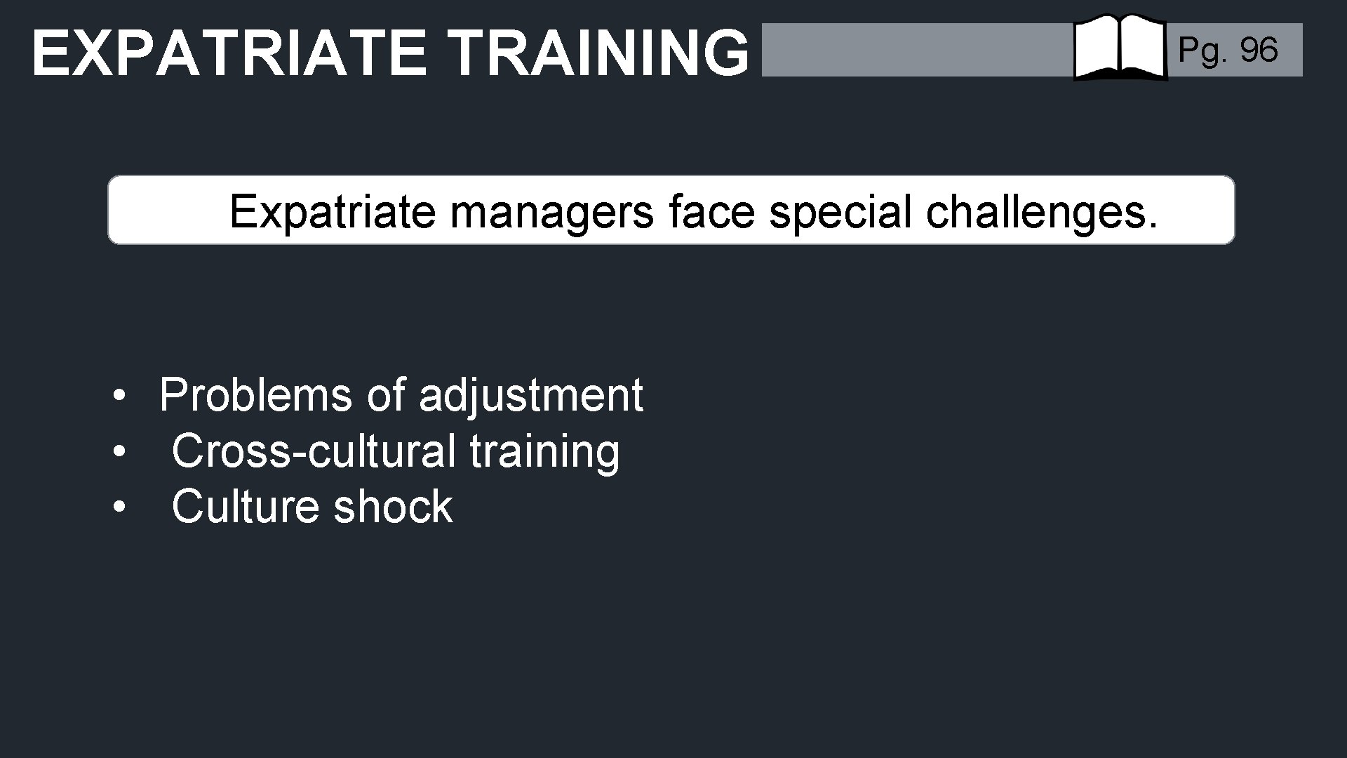 EXPATRIATE TRAINING Expatriate managers face special challenges. • Problems of adjustment • Cross-cultural training