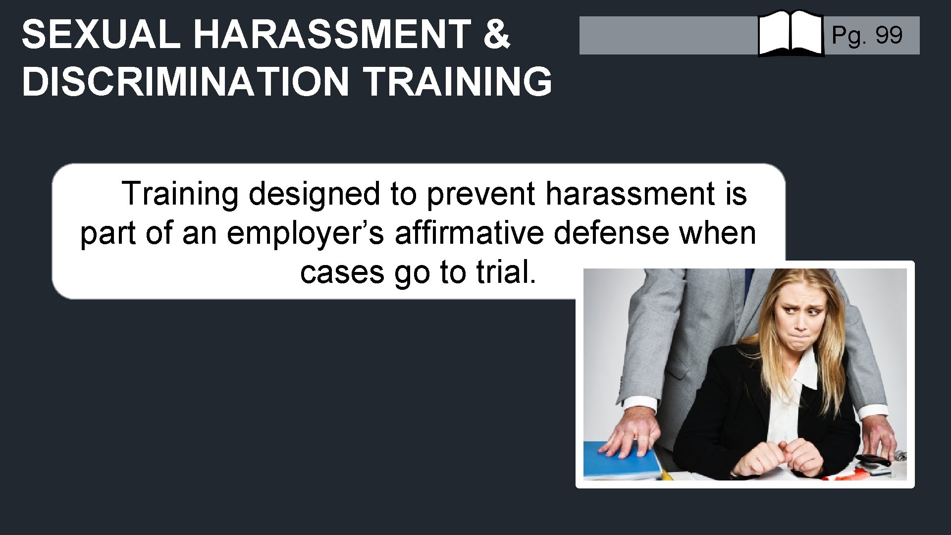 SEXUAL HARASSMENT & DISCRIMINATION TRAINING Training designed to prevent harassment is part of an