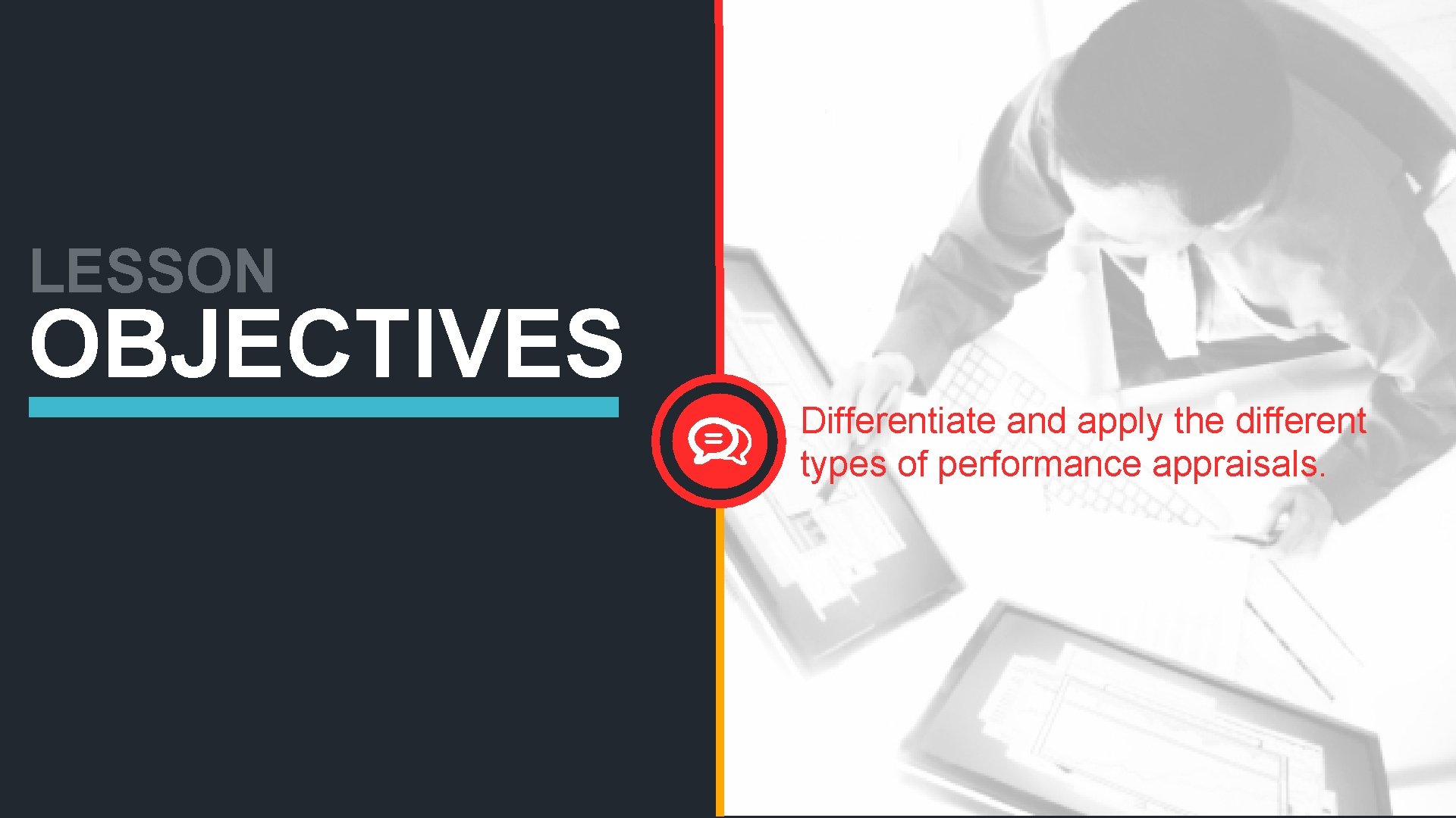 LESSON OBJECTIVES Differentiate and apply the different types of performance appraisals. 