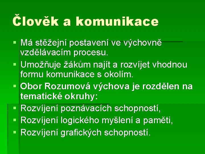 Člověk a komunikace § Má stěžejní postavení ve výchovně vzdělávacím procesu. § Umožňuje žákům