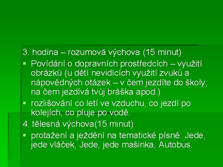 3. hodina – rozumová výchova (15 minut) § Povídání o dopravních prostředcích – využití