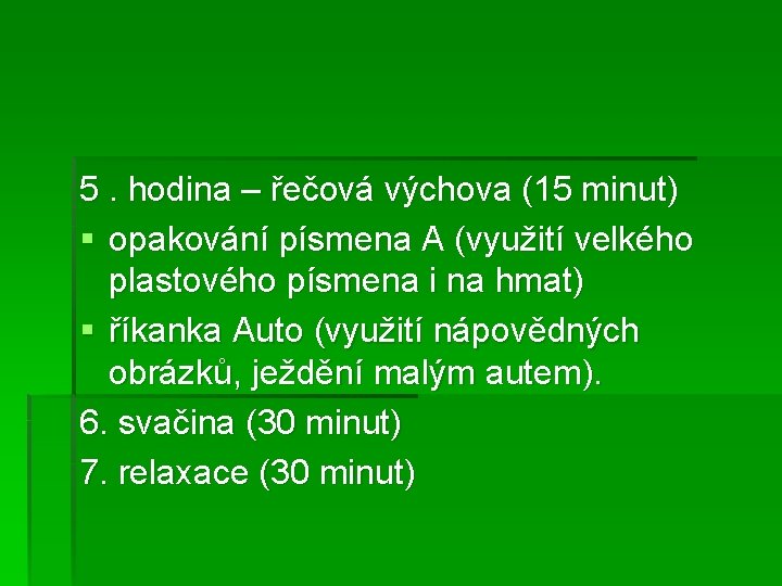 5. hodina – řečová výchova (15 minut) § opakování písmena A (využití velkého plastového