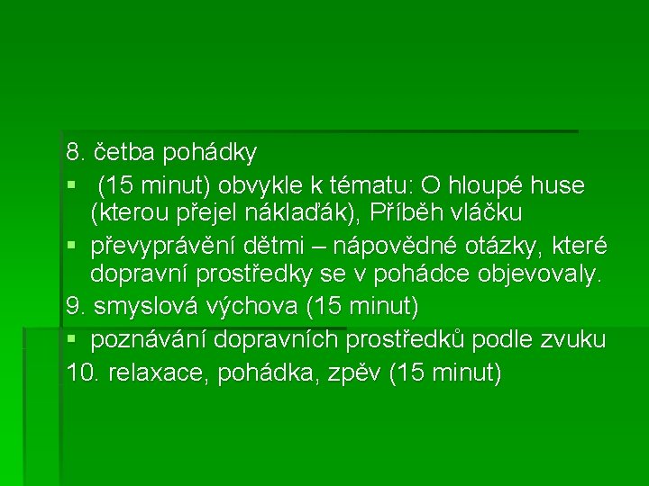 8. četba pohádky § (15 minut) obvykle k tématu: O hloupé huse (kterou přejel