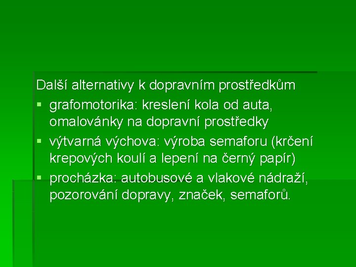 Další alternativy k dopravním prostředkům § grafomotorika: kreslení kola od auta, omalovánky na dopravní