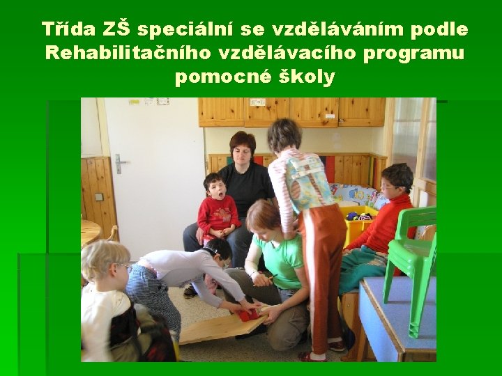 Třída ZŠ speciální se vzděláváním podle Rehabilitačního vzdělávacího programu pomocné školy 