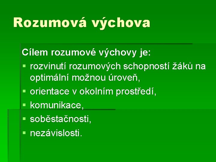 Rozumová výchova Cílem rozumové výchovy je: § rozvinutí rozumových schopností žáků na optimální možnou