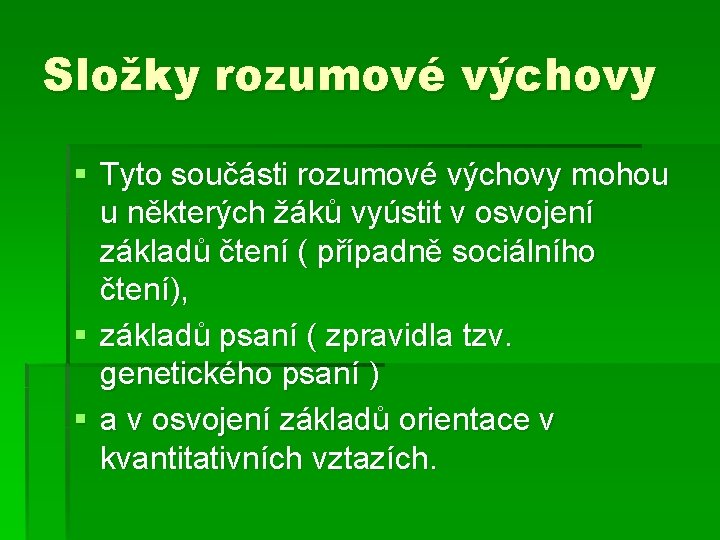 Složky rozumové výchovy § Tyto součásti rozumové výchovy mohou u některých žáků vyústit v