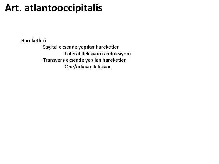 Art. atlantooccipitalis Hareketleri Sagital eksende yapılan hareketler Lateral fleksiyon (abduksiyon) Transvers eksende yapılan hareketler