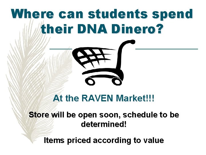 Where can students spend their DNA Dinero? At the RAVEN Market!!! Store will be