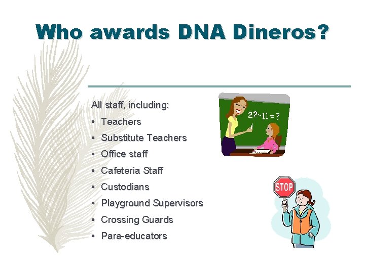 Who awards DNA Dineros? All staff, including: • Teachers • Substitute Teachers • Office