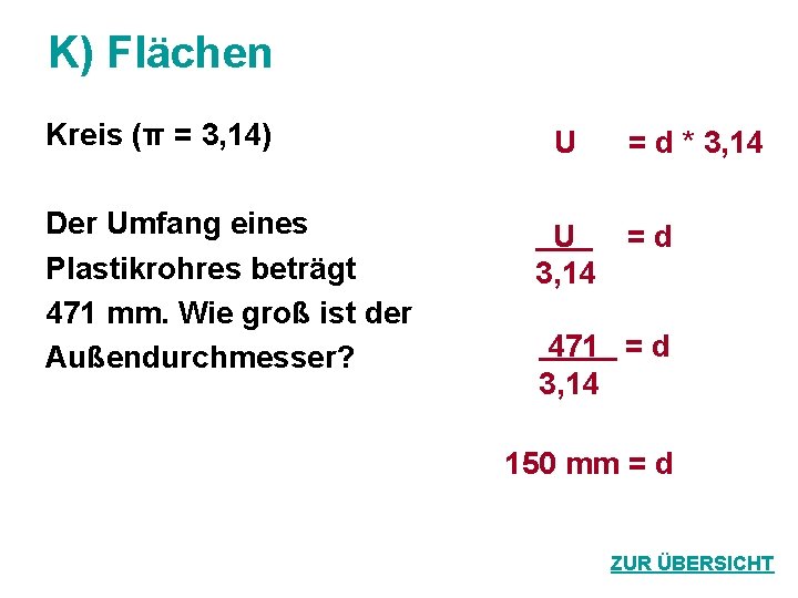 K) Flächen Kreis (π = 3, 14) Der Umfang eines Plastikrohres beträgt 471 mm.