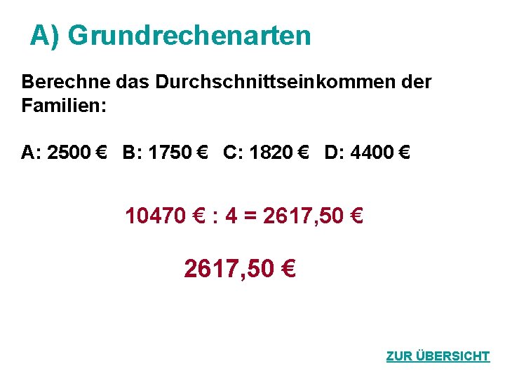 A) Grundrechenarten Berechne das Durchschnittseinkommen der Familien: A: 2500 € B: 1750 € C: