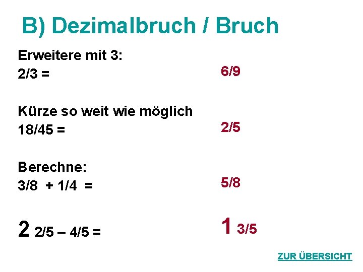 B) Dezimalbruch / Bruch Erweitere mit 3: 2/3 = 6/9 Kürze so weit wie