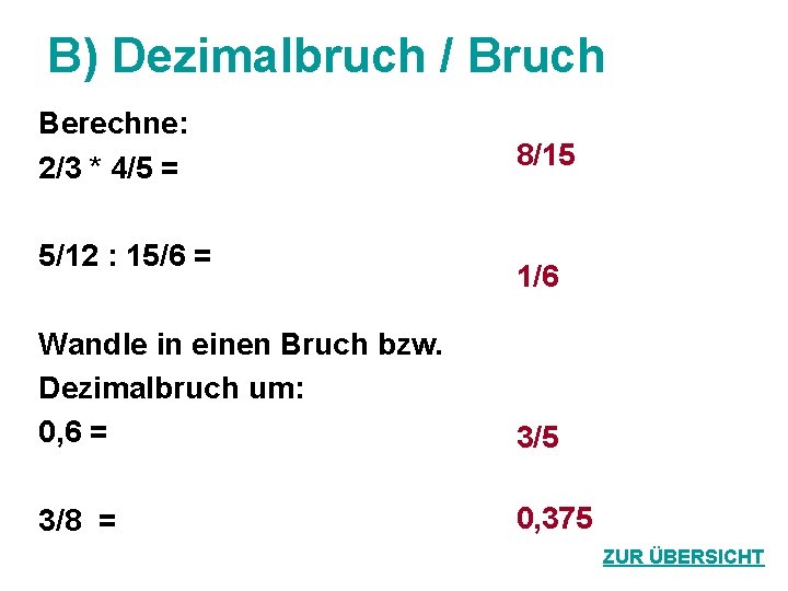 B) Dezimalbruch / Bruch Berechne: 2/3 * 4/5 = 5/12 : 15/6 = 8/15