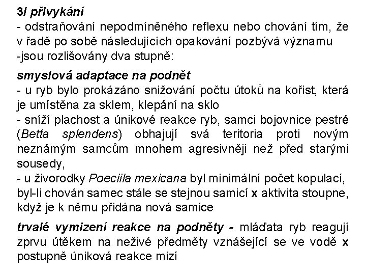 3/ přivykání - odstraňování nepodmíněného reflexu nebo chování tím, že v řadě po sobě