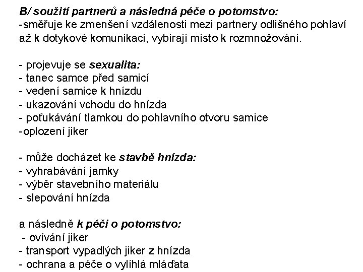 B/ soužití partnerů a následná péče o potomstvo: -směřuje ke zmenšení vzdálenosti mezi partnery