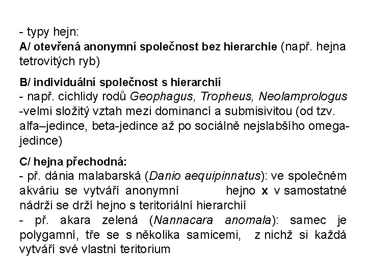 - typy hejn: A/ otevřená anonymní společnost bez hierarchie (např. hejna tetrovitých ryb) B/