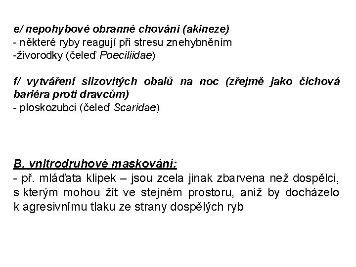 e/ nepohybové obranné chování (akineze) - některé ryby reagují při stresu znehybněním -živorodky (čeleď