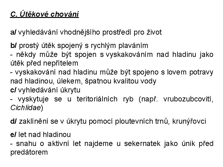 C. Útěkové chování a/ vyhledávání vhodnějšího prostředí pro život b/ prostý útěk spojený s