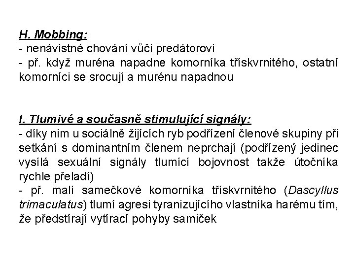 H. Mobbing: - nenávistné chování vůči predátorovi - př. když muréna napadne komorníka třískvrnitého,