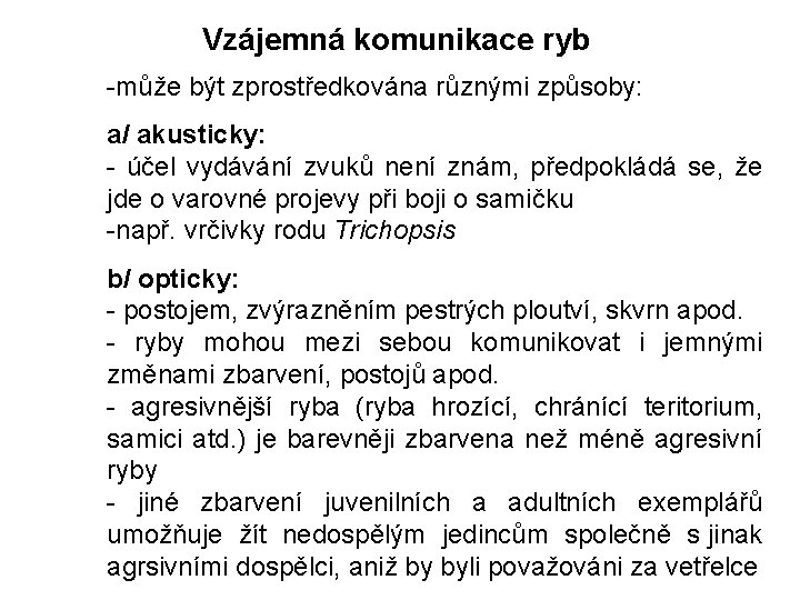 Vzájemná komunikace ryb -může být zprostředkována různými způsoby: a/ akusticky: - účel vydávání zvuků