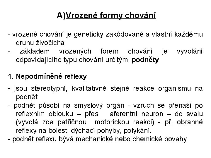 A)Vrozené formy chování - vrozené chování je geneticky zakódované a vlastní každému druhu živočicha