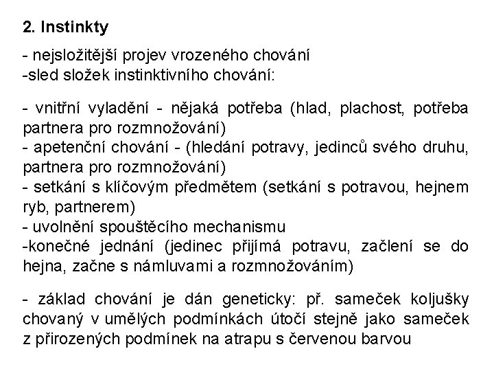 2. Instinkty - nejsložitější projev vrozeného chování -sled složek instinktivního chování: - vnitřní vyladění