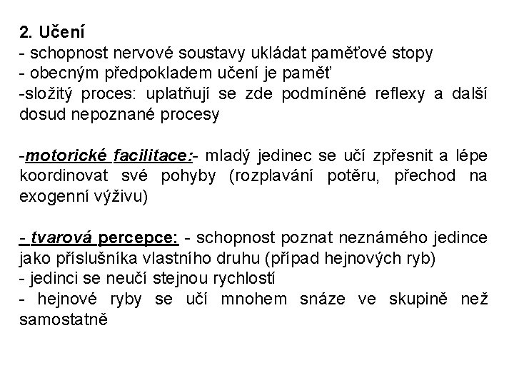 2. Učení - schopnost nervové soustavy ukládat paměťové stopy - obecným předpokladem učení je