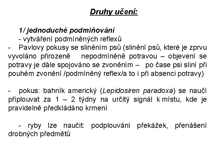 Druhy učení: 1/ jednoduché podmiňování - vytváření podmíněných reflexů - Pavlovy pokusy se sliněním