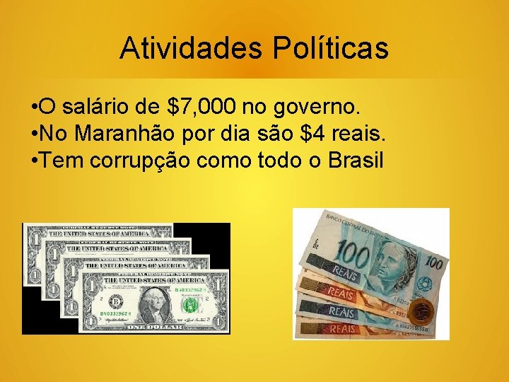 Atividades Políticas • O salário de $7, 000 no governo. • No Maranhão por