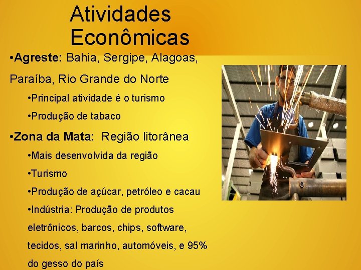 Atividades Econômicas • Agreste: Bahia, Sergipe, Alagoas, Paraíba, Rio Grande do Norte • Principal