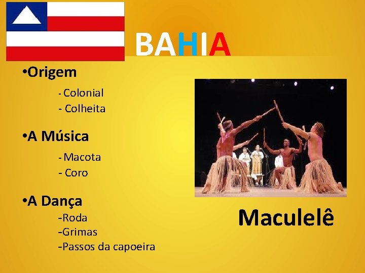 Música e Dança • Origem BAHIA - Colonial - Colheita • A Música -