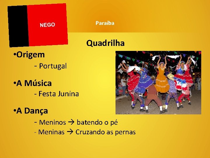 Música e Dança • Origem - Portugal Paraíba Quadrilha • A Música - Festa