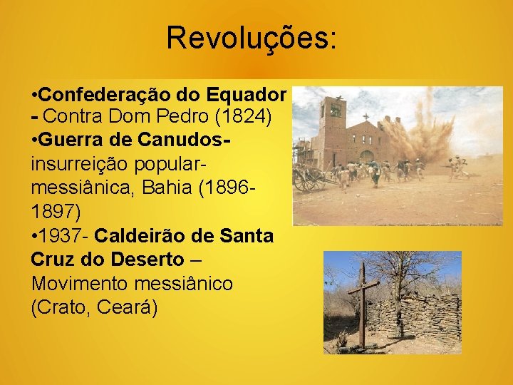 Revoluções: • Confederação do Equador - Contra Dom Pedro (1824) • Guerra de Canudosinsurreição