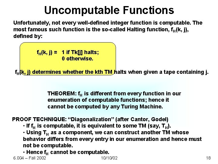 Uncomputable Functions Unfortunately, not every well-defined integer function is computable. The most famous such