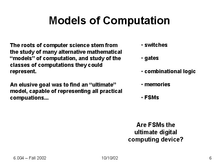 Models of Computation The roots of computer science stem from the study of many