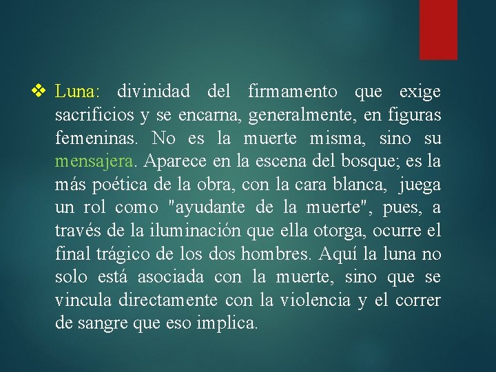 v Luna: divinidad del firmamento que exige sacrificios y se encarna, generalmente, en figuras