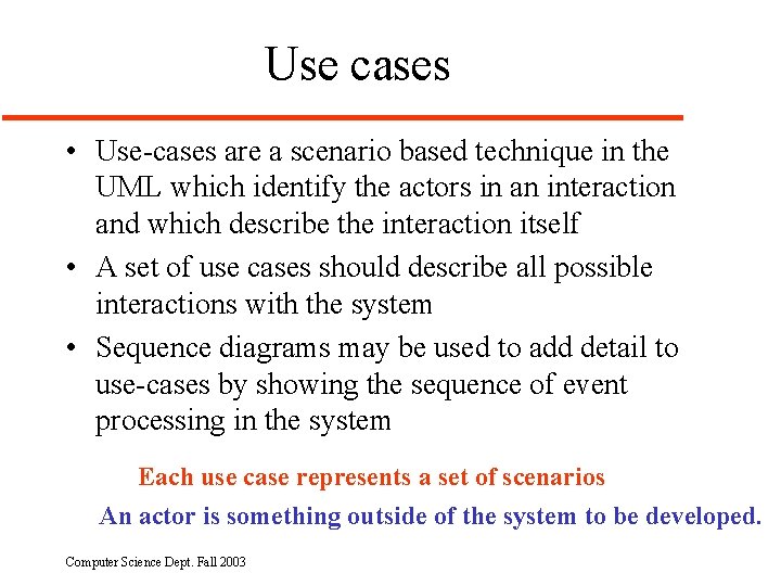 Use cases • Use-cases are a scenario based technique in the UML which identify