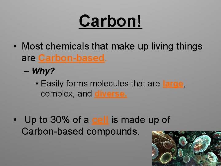 Carbon! • Most chemicals that make up living things are Carbon-based. – Why? •