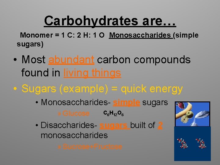 Carbohydrates are… Monomer = 1 C: 2 H: 1 O Monosaccharides (simple sugars) •