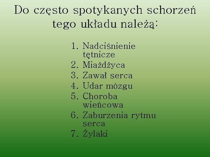 Do często spotykanych schorzeń tego układu należą: 1. Nadciśnienie tętnicze 2. Miażdżyca 3. Zawał