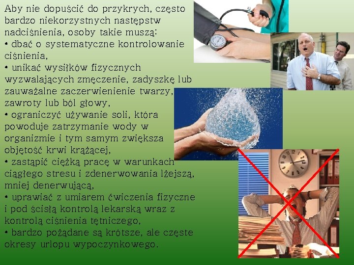 Aby nie dopuścić do przykrych, często bardzo niekorzystnych następstw nadciśnienia, osoby takie muszą: •