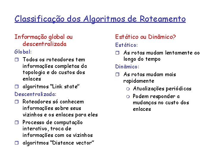 Classificação dos Algoritmos de Roteamento Informação global ou descentralizada Global: r Todos os roteadores