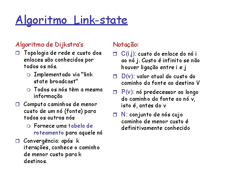 Algoritmo Link-state Algoritmo de Dijkstra’s r Topologia de rede e custo dos enlaces são