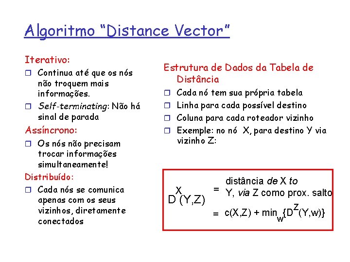 Algoritmo “Distance Vector” Iterativo: r Continua até que os nós não troquem mais informações.